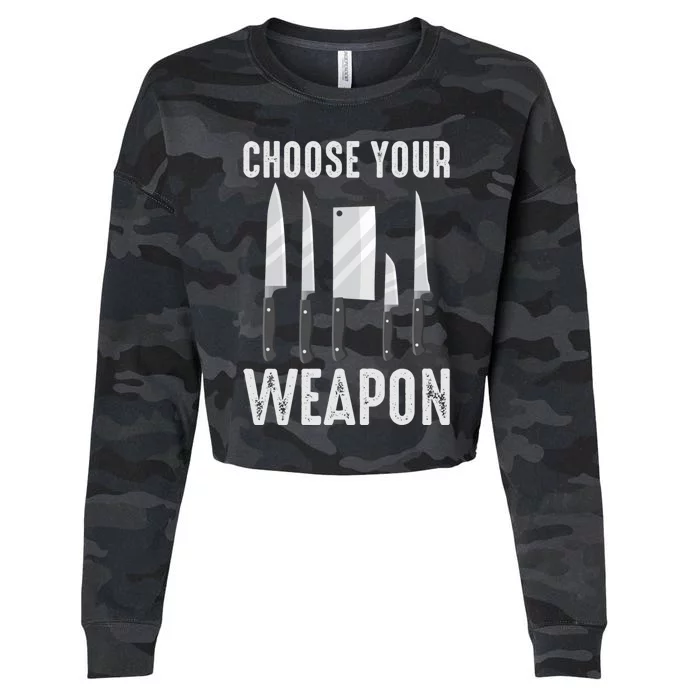 Choose Your Weapon Cooking Chefs Sous Chefs Cooking Chefs Great Gift Cropped Pullover Crew