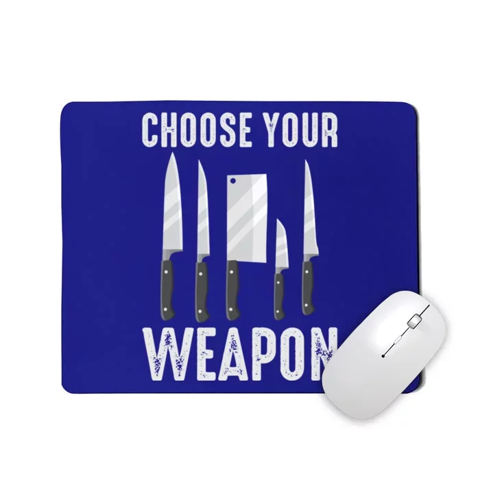 Choose Your Weapon Cooking Chefs Sous Chefs Cooking Chefs Great Gift Mousepad