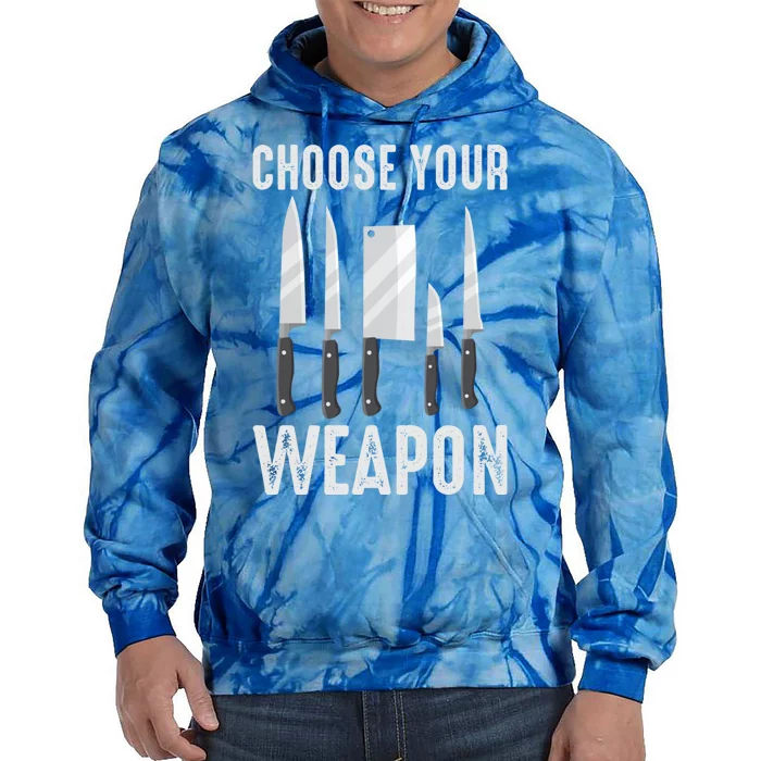 Choose Your Weapon Cooking Chefs Sous Chefs Cooking Chefs Great Gift Tie Dye Hoodie