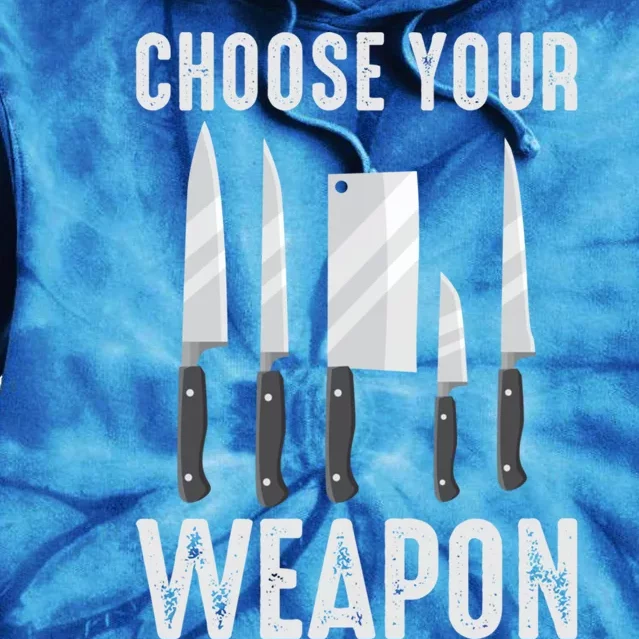 Choose Your Weapon Cooking Chefs Sous Chefs Cooking Chefs Great Gift Tie Dye Hoodie