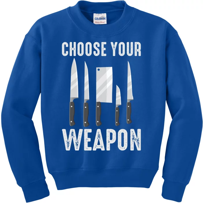 Choose Your Weapon Cooking Chefs Sous Chefs Cooking Chefs Great Gift Kids Sweatshirt