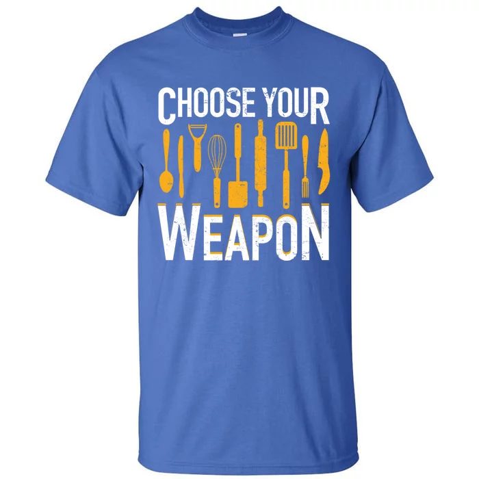 Choose Your Weapon Funny Chef Cook Culinary Cooking Funny Gift Tall T-Shirt