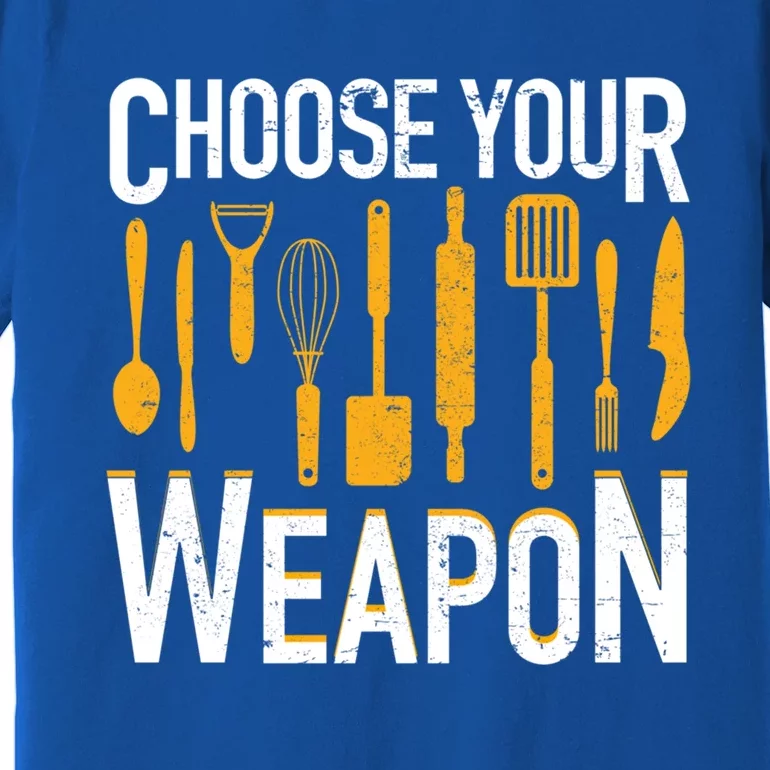 Choose Your Weapon Funny Chef Cook Culinary Cooking Funny Gift Premium T-Shirt