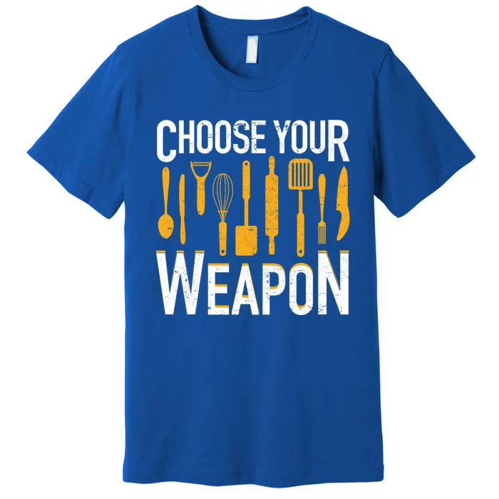 Choose Your Weapon Funny Chef Cook Culinary Cooking Funny Gift Premium T-Shirt