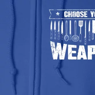 Choose Your Weapon Funny Cook Assistant Gift Cooking Chef Gift Full Zip Hoodie