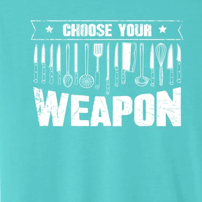 Choose Your Weapon Funny Cook Assistant Gift Cooking Chef Gift ChromaSoft Performance T-Shirt