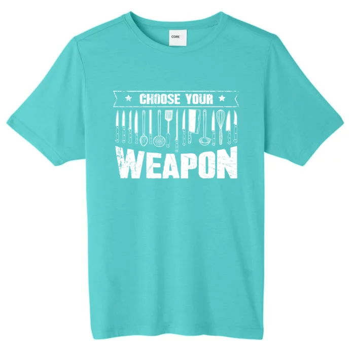 Choose Your Weapon Funny Cook Assistant Gift Cooking Chef Gift ChromaSoft Performance T-Shirt