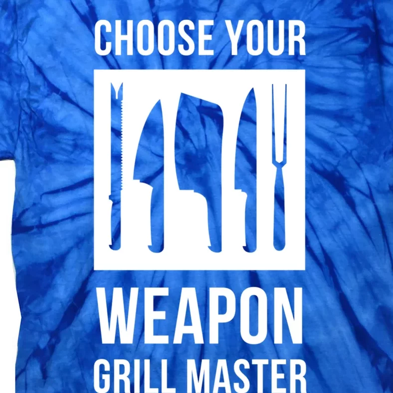 Choose Your Weapon Grill Master Cooking And Grill Meaningful Gift Tie-Dye T-Shirt