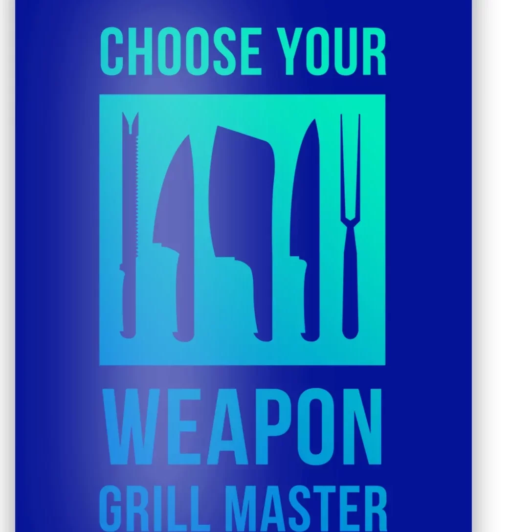 Choose Your Weapon Grill Master Cooking And Grill Gift Poster