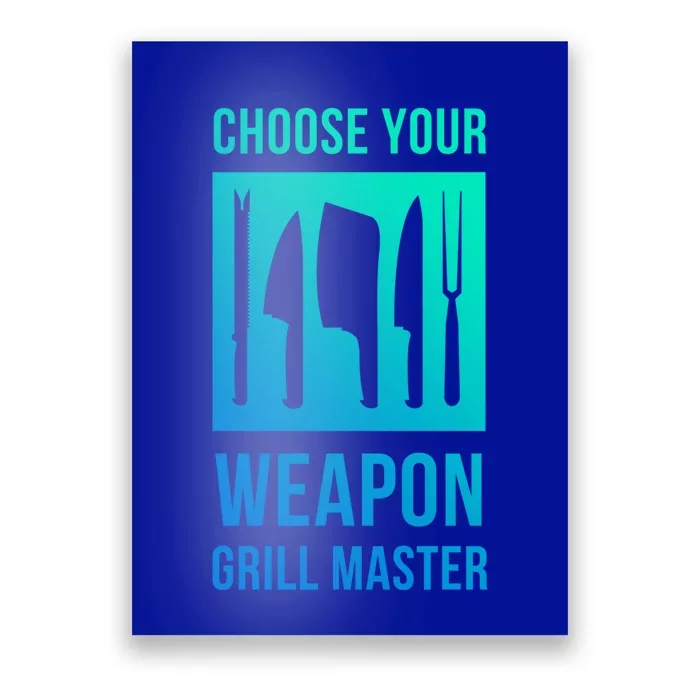 Choose Your Weapon Grill Master Cooking And Grill Gift Poster