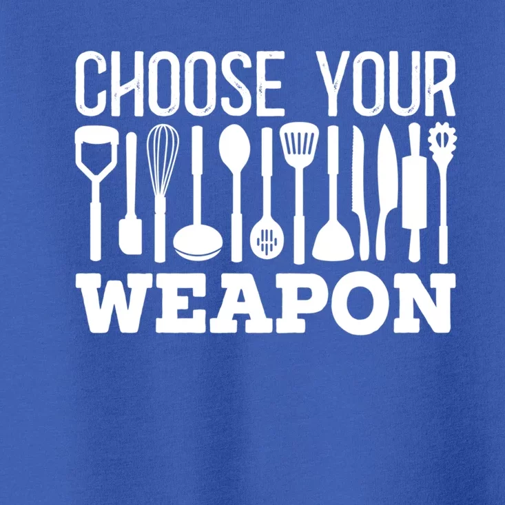 Choose Your Weapon Restaurant Cook Gift Toddler T-Shirt