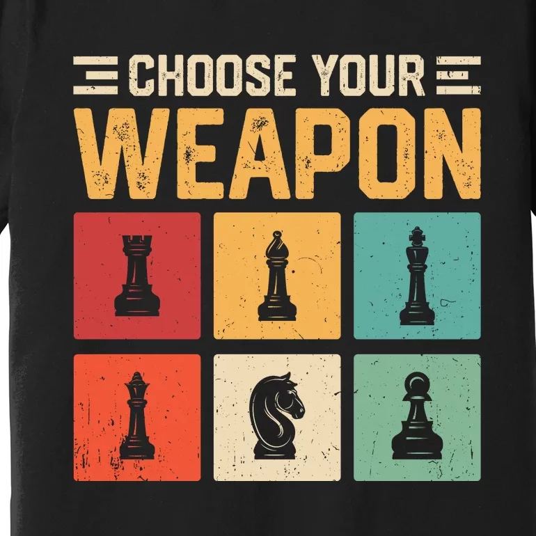 Choose Your Weapon Chess Player Chess Lover Premium T-Shirt