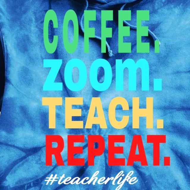 Coffee Zoom Teach Repeat Virtual Teacher Life Cute Gift Tie Dye Hoodie