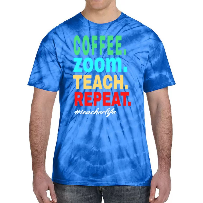 Coffee Zoom Teach Repeat Virtual Teacher Life Cute Gift Tie-Dye T-Shirt