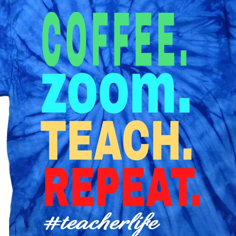 Coffee Zoom Teach Repeat Virtual Teacher Life Cute Gift Tie-Dye T-Shirt