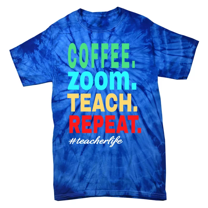 Coffee Zoom Teach Repeat Virtual Teacher Life Cute Gift Tie-Dye T-Shirt