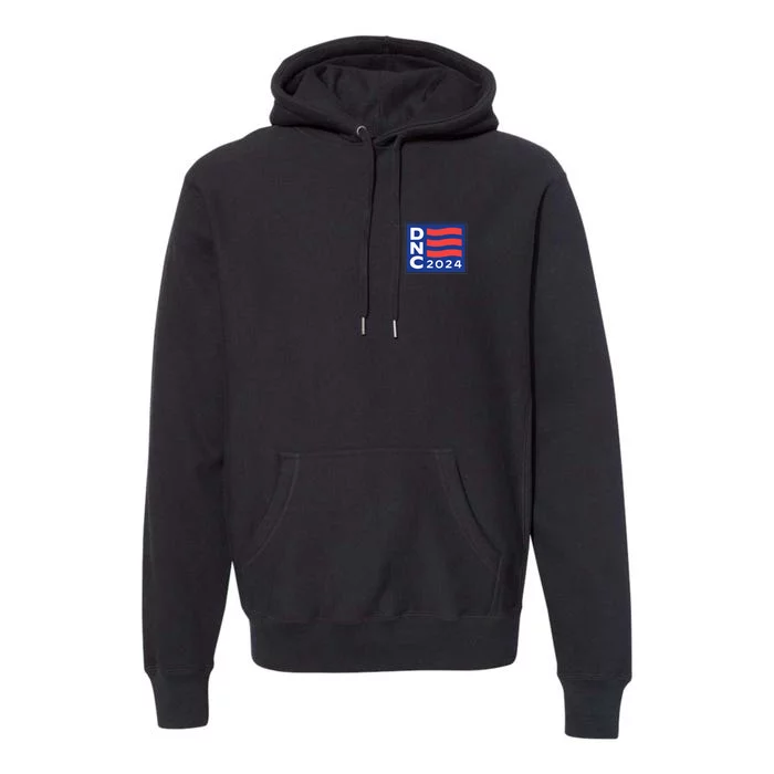 Dnc 2024 Democratic Convention With 2 Side Premium Hoodie