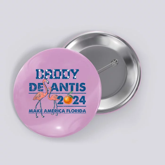 Daddy 2024 Desantis Make America Florida Flamingo And Orange Button