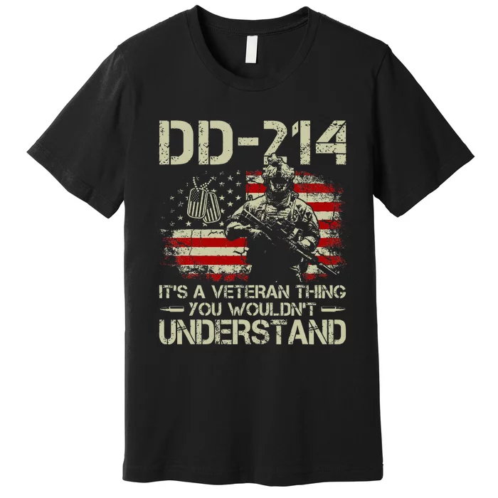 Dd 214 ItS A Veteran Thing You WouldnT Understand Dd 214 Premium T-Shirt