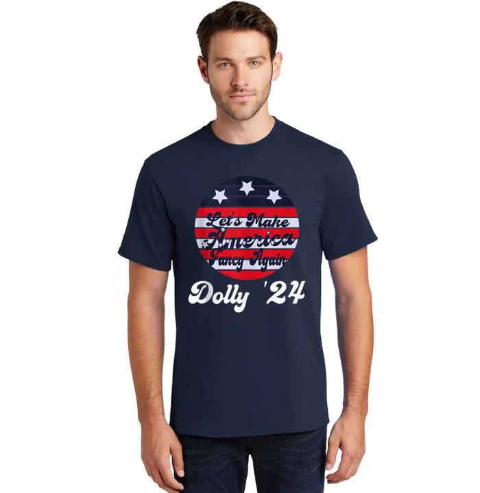 Dolly 24 Lets Make America Fancy Again Vintage Retro Style Tall T-Shirt