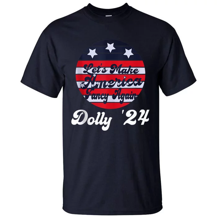 Dolly 24 Lets Make America Fancy Again Vintage Retro Style Tall T-Shirt