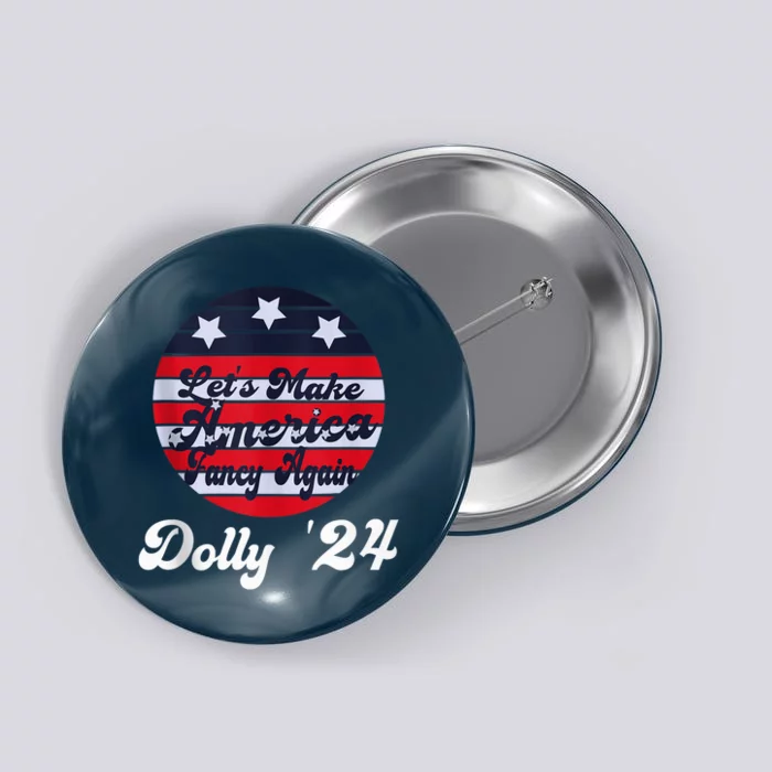 Dolly 24 Lets Make America Fancy Again Vintage Retro Style Button