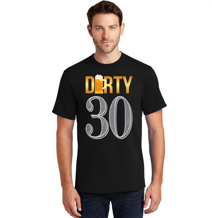 Dirty 30 30th Birthday Beer Thirty Tall T-Shirt