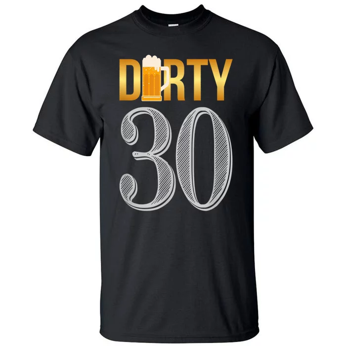 Dirty 30 30th Birthday Beer Thirty Tall T-Shirt