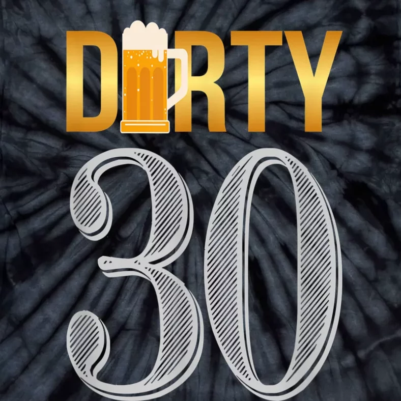 Dirty 30 30th Birthday Beer Thirty Tie-Dye T-Shirt