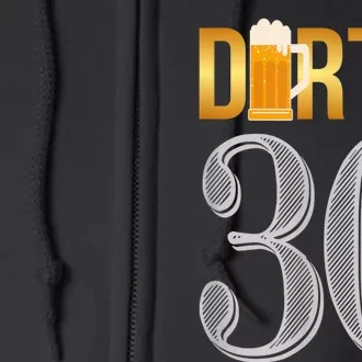 Dirty 30 30th Birthday Beer Thirty Full Zip Hoodie