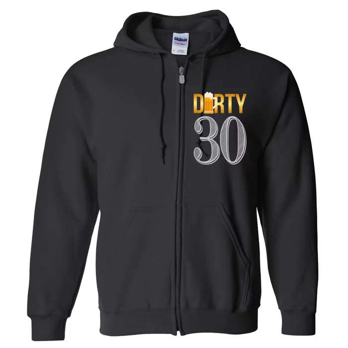 Dirty 30 30th Birthday Beer Thirty Full Zip Hoodie