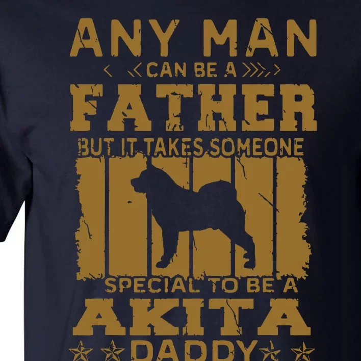 Dogs 365 Akita Dog Daddy Funny Gift For Men Tall T-Shirt