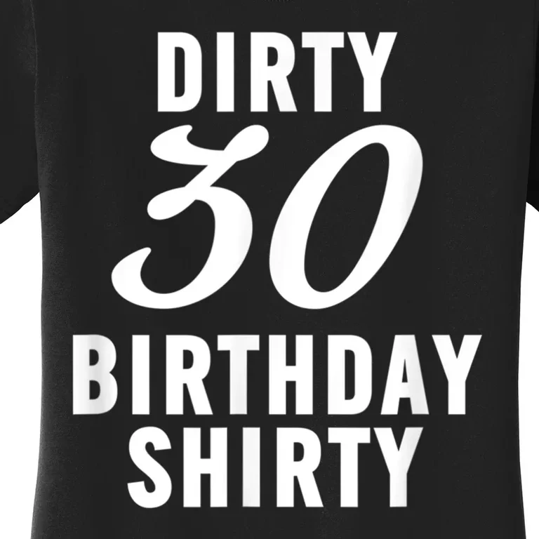 Dirty 30 Birthday Shirty Funny 30th Bday Apparel Dirty 30 Women's T-Shirt