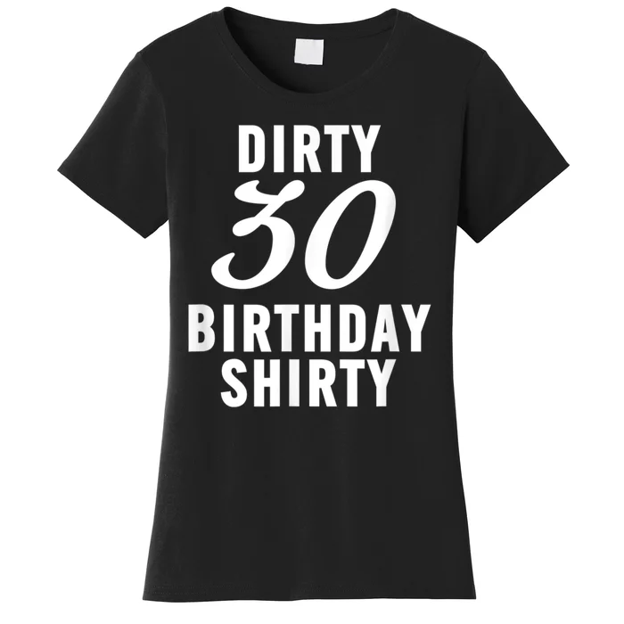 Dirty 30 Birthday Shirty Funny 30th Bday Apparel Dirty 30 Women's T-Shirt