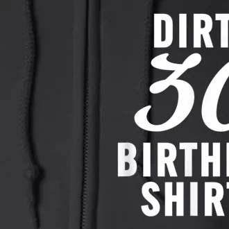 Dirty 30 Birthday Shirty Funny 30th Bday Apparel Dirty 30 Full Zip Hoodie