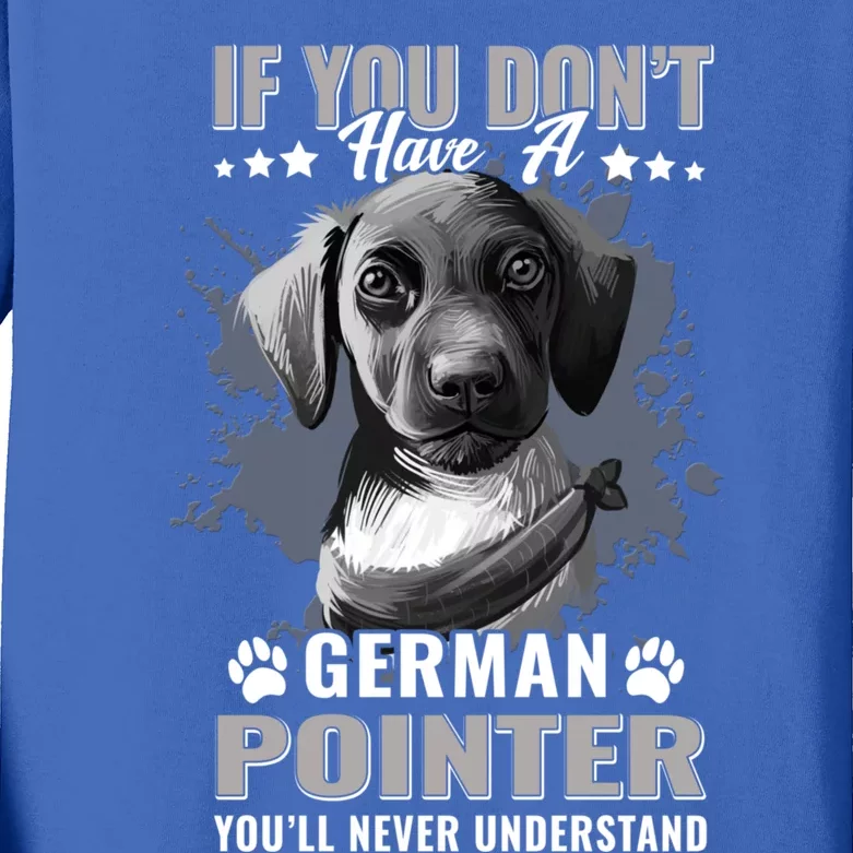 Dogs 365 Ger Shorthaired Pointer You'll Never Understand Gift Kids Long Sleeve Shirt