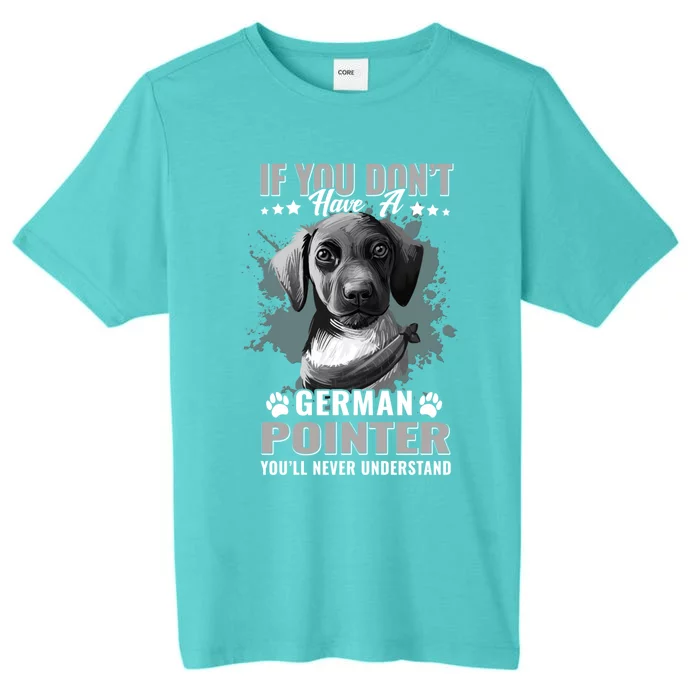 Dogs 365 Ger Shorthaired Pointer You'll Never Understand Gift ChromaSoft Performance T-Shirt