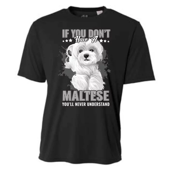 Dogs 365 Maltese You'll Never Understand Funny Gift Cooling Performance Crew T-Shirt