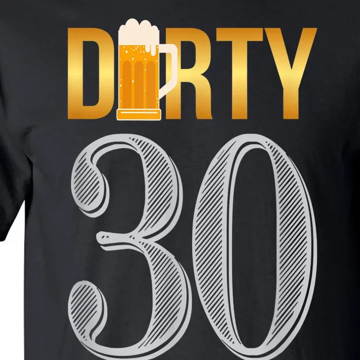 Dirty 30 Shirt 30th Birthday Beer Thirty shirt Tall T-Shirt