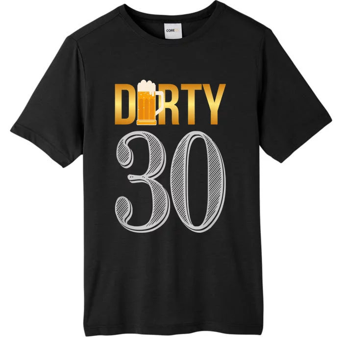 Dirty 30 Shirt 30th Birthday Beer Thirty shirt ChromaSoft Performance T-Shirt