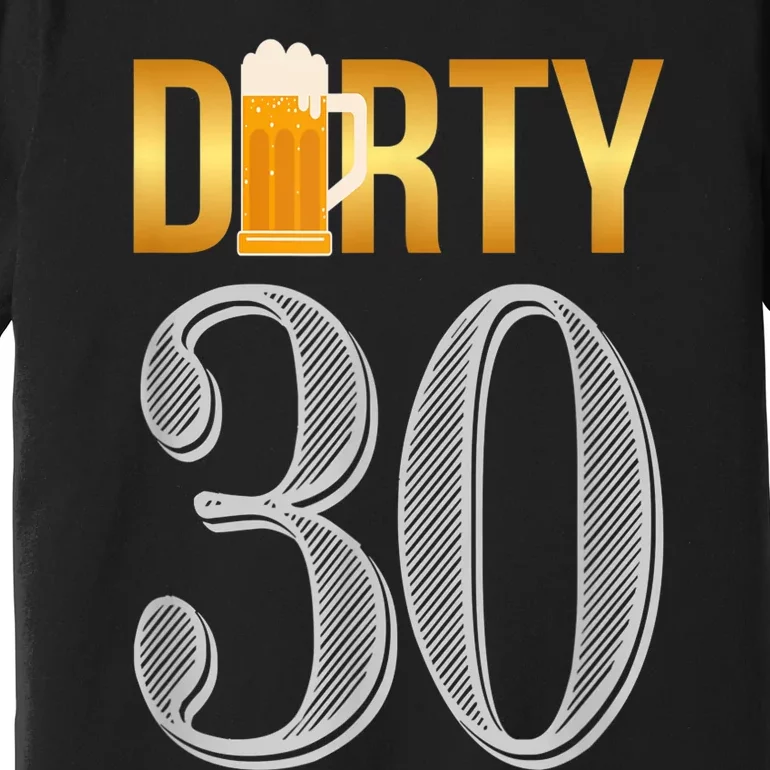 Dirty 30 Shirt 30th Birthday Beer Thirty shirt Premium T-Shirt