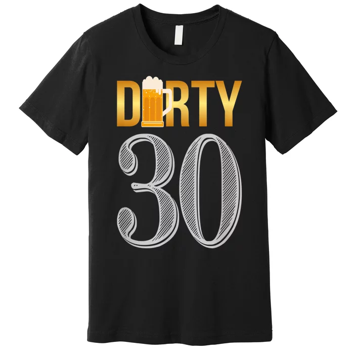 Dirty 30 Shirt 30th Birthday Beer Thirty shirt Premium T-Shirt