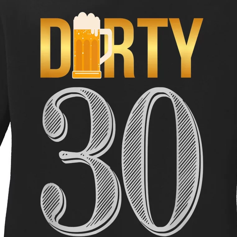 Dirty 30 Shirt 30th Birthday Beer Thirty shirt Ladies Long Sleeve Shirt