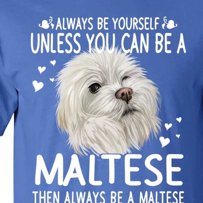 Dogs 365 Unless You Can Be A Maltese Dog Funny Funny Gift Tall T-Shirt