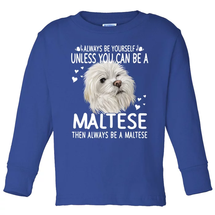 Dogs 365 Unless You Can Be A Maltese Dog Funny Funny Gift Toddler Long Sleeve Shirt