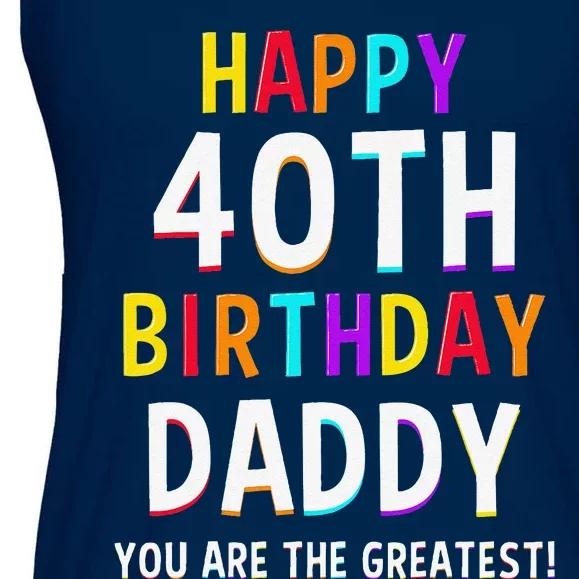 Daddy 40th Birthday Happy Birthday Dad 40 Birthday Ladies Essential Flowy Tank