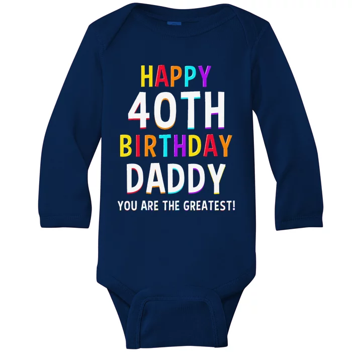 Daddy 40th Birthday Happy Birthday Dad 40 Birthday Baby Long Sleeve Bodysuit