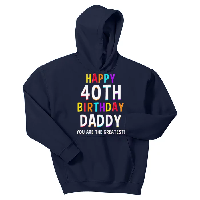 Daddy 40th Birthday Happy Birthday Dad 40 Birthday Kids Hoodie