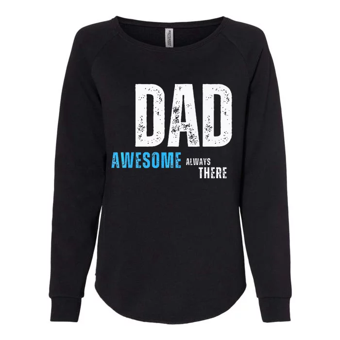 Dad Awesome Always There FatherS Day Womens California Wash Sweatshirt