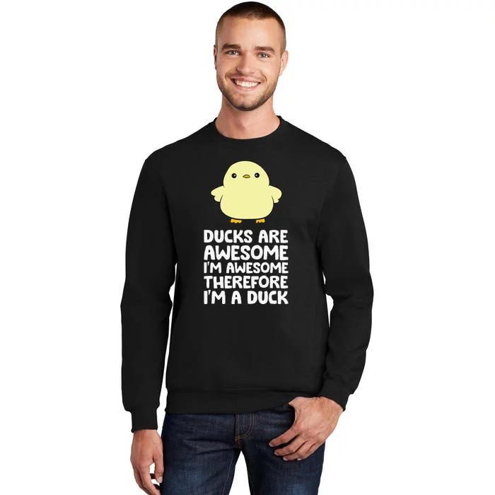 Ducks Are Awesome. I'm Awesome Therefore I'm a Duck Tall Sweatshirt